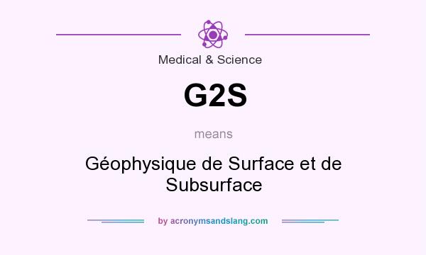 What does G2S mean? It stands for Géophysique de Surface et de Subsurface