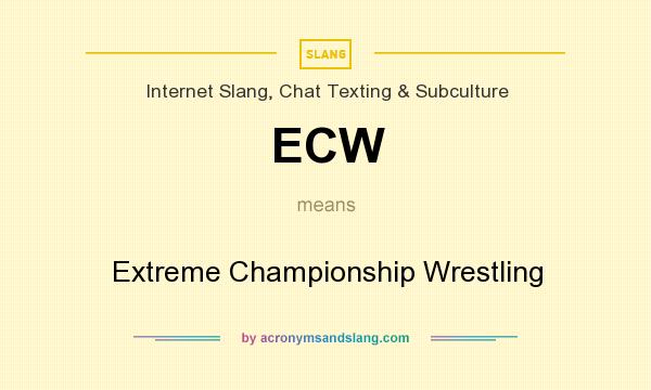 What does ECW mean? It stands for Extreme Championship Wrestling