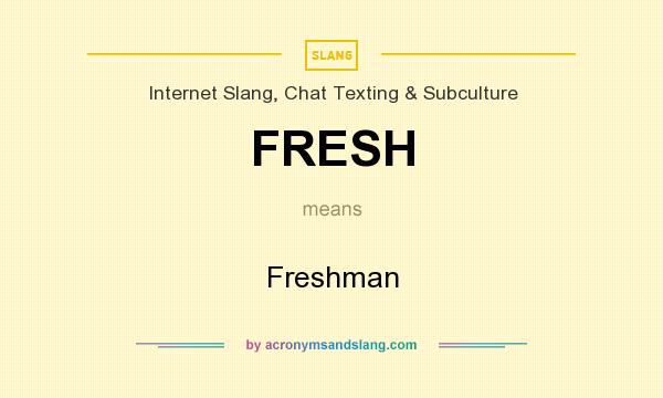 What does FRESH mean? It stands for Freshman