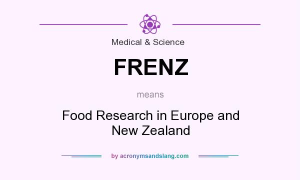 What does FRENZ mean? It stands for Food Research in Europe and New Zealand