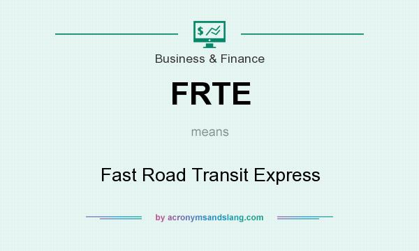 What does FRTE mean? It stands for Fast Road Transit Express