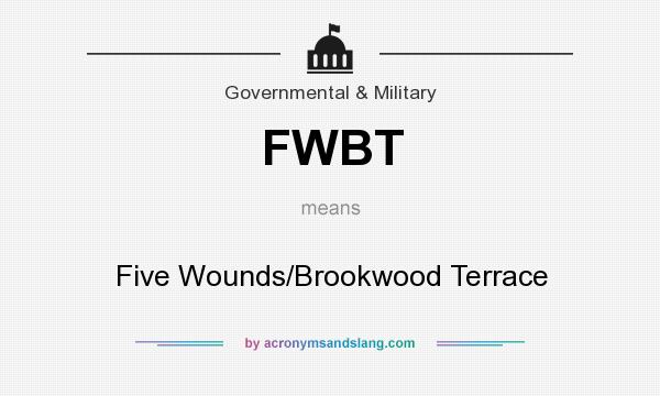 What does FWBT mean? It stands for Five Wounds/Brookwood Terrace