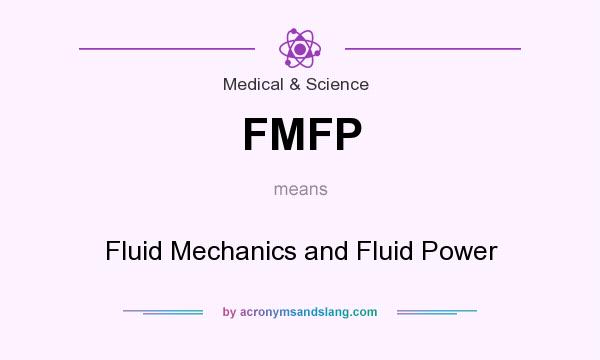 What does FMFP mean? It stands for Fluid Mechanics and Fluid Power