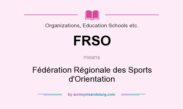 What does FRSO mean? It stands for Fédération Régionale des Sports d`Orientation