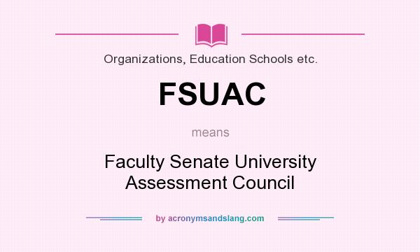 What does FSUAC mean? It stands for Faculty Senate University Assessment Council