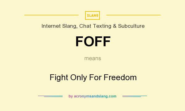 What does FOFF mean? It stands for Fight Only For Freedom