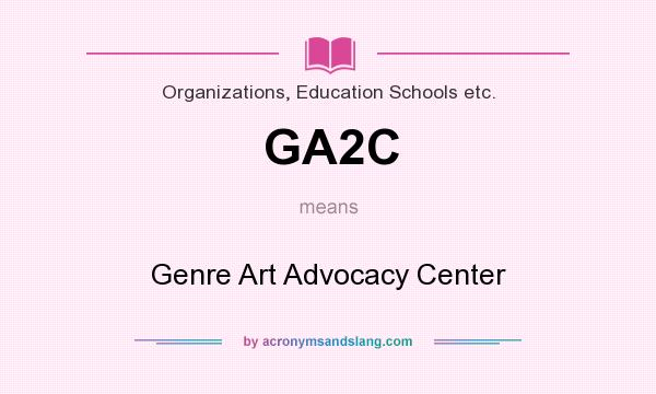 What does GA2C mean? It stands for Genre Art Advocacy Center
