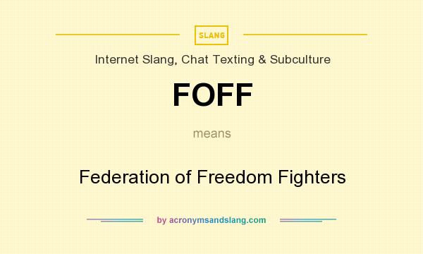What does FOFF mean? It stands for Federation of Freedom Fighters