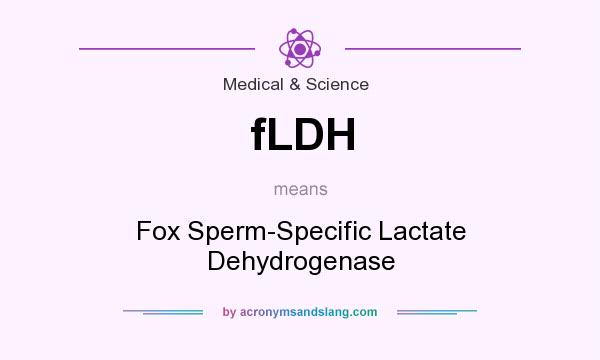 What does fLDH mean? It stands for Fox Sperm-Specific Lactate Dehydrogenase