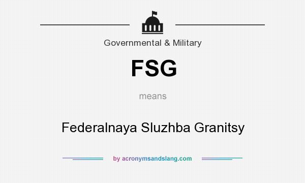 What does FSG mean? It stands for Federalnaya Sluzhba Granitsy