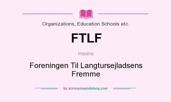 What does FTLF mean? It stands for Foreningen Til Langtursejladsens Fremme