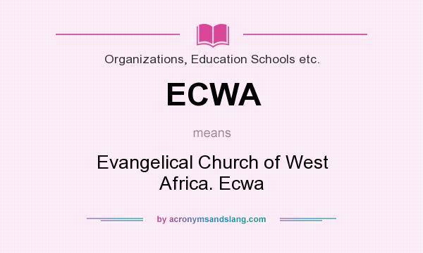 What does ECWA mean? It stands for Evangelical Church of West Africa. Ecwa