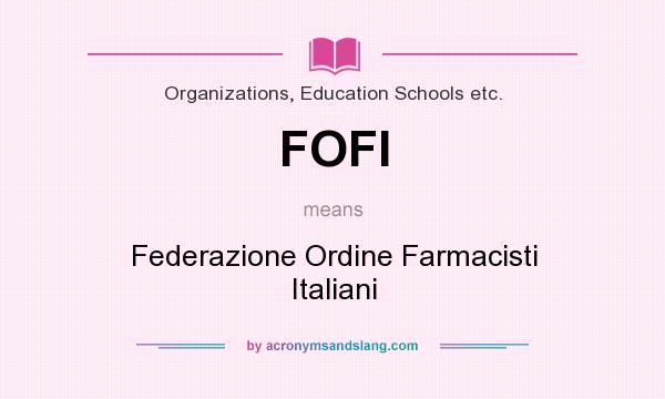 What does FOFI mean? It stands for Federazione Ordine Farmacisti Italiani