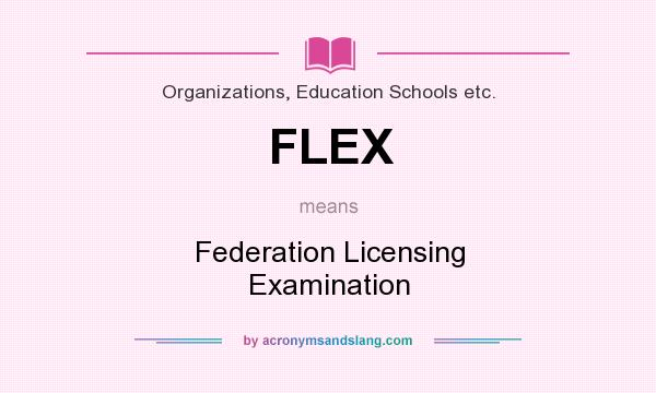 What does FLEX mean? It stands for Federation Licensing Examination