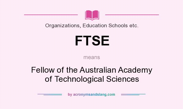 What does FTSE mean? It stands for Fellow of the Australian Academy of Technological Sciences