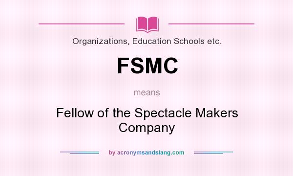 What does FSMC mean? It stands for Fellow of the Spectacle Makers Company