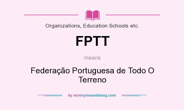 What does FPTT mean? It stands for Federação Portuguesa de Todo O Terreno
