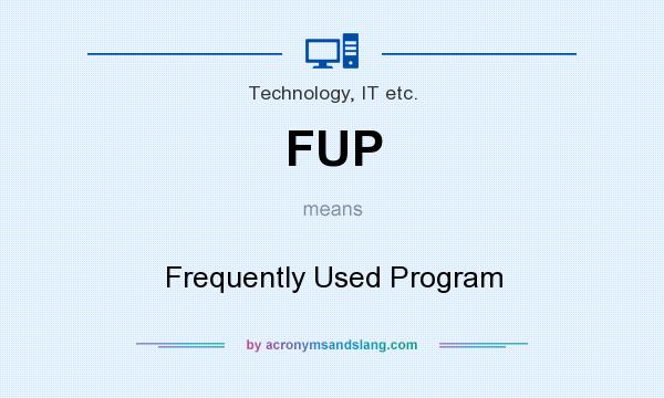 What does FUP mean? It stands for Frequently Used Program