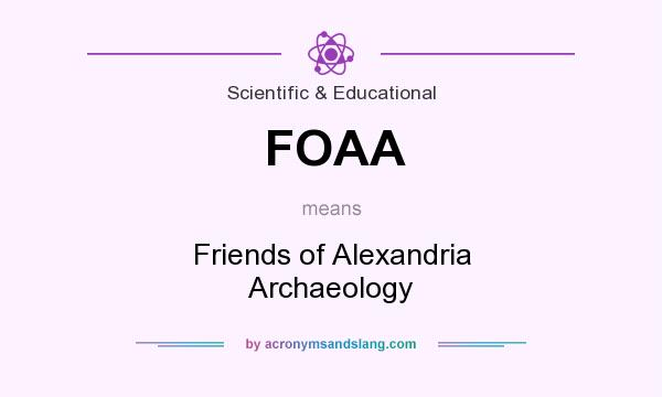 What does FOAA mean? It stands for Friends of Alexandria Archaeology
