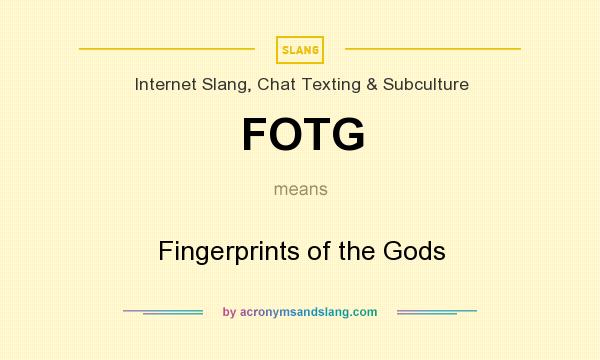 What does FOTG mean? It stands for Fingerprints of the Gods