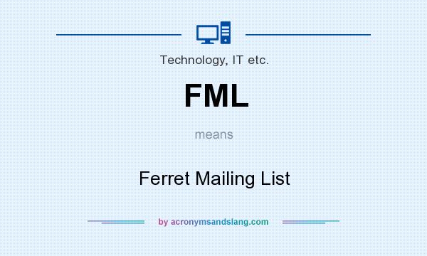 What does FML mean? It stands for Ferret Mailing List