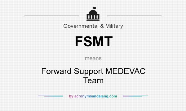 What does FSMT mean? It stands for Forward Support MEDEVAC Team