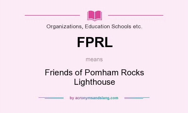 What does FPRL mean? It stands for Friends of Pomham Rocks Lighthouse