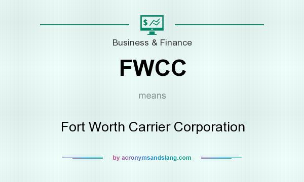 What does FWCC mean? It stands for Fort Worth Carrier Corporation