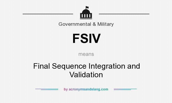 What does FSIV mean? It stands for Final Sequence Integration and Validation