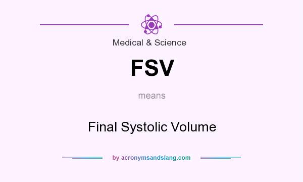 What does FSV mean? It stands for Final Systolic Volume