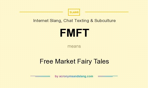 What does FMFT mean? It stands for Free Market Fairy Tales
