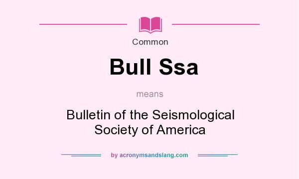 What does Bull Ssa mean? It stands for Bulletin of the Seismological Society of America