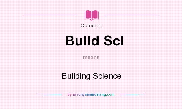 What does Build Sci mean? It stands for Building Science