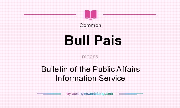 What does Bull Pais mean? It stands for Bulletin of the Public Affairs Information Service