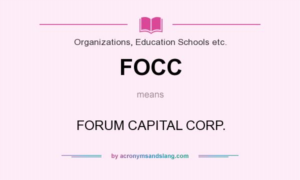 What does FOCC mean? It stands for FORUM CAPITAL CORP.