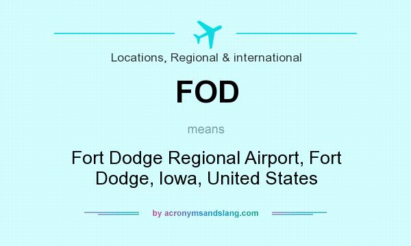 What does FOD mean? It stands for Fort Dodge Regional Airport, Fort Dodge, Iowa, United States