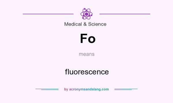 What does Fo mean? It stands for fluorescence