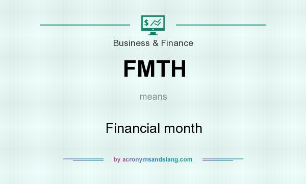 What does FMTH mean? It stands for Financial month