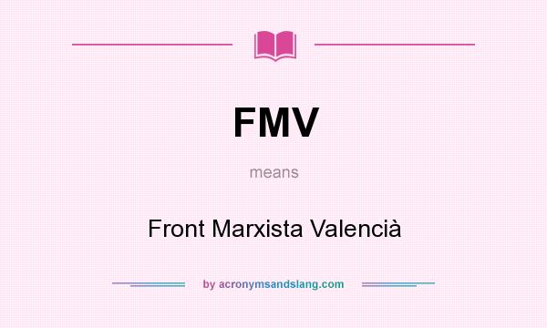 What does FMV mean? It stands for Front Marxista Valencià