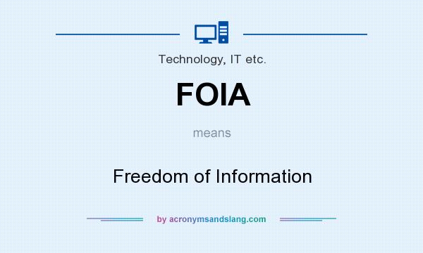 What does FOIA mean? It stands for Freedom of Information