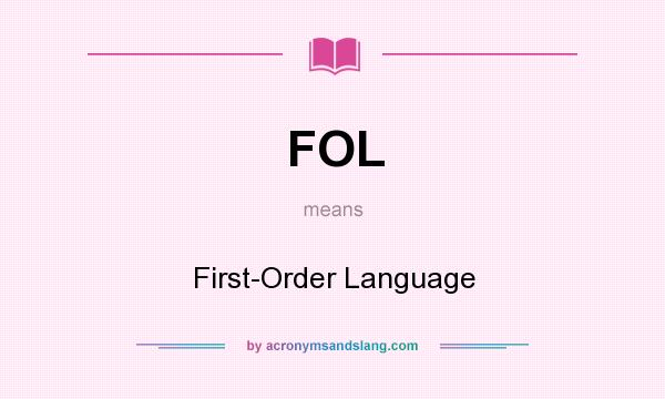What does FOL mean? It stands for First-Order Language