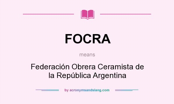 What does FOCRA mean? It stands for Federación Obrera Ceramista de la República Argentina