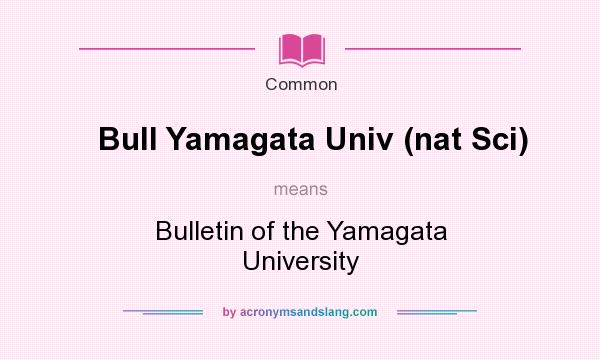 What does Bull Yamagata Univ (nat Sci) mean? It stands for Bulletin of the Yamagata University