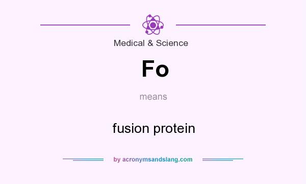 What does Fo mean? It stands for fusion protein