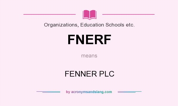 What does FNERF mean? It stands for FENNER PLC