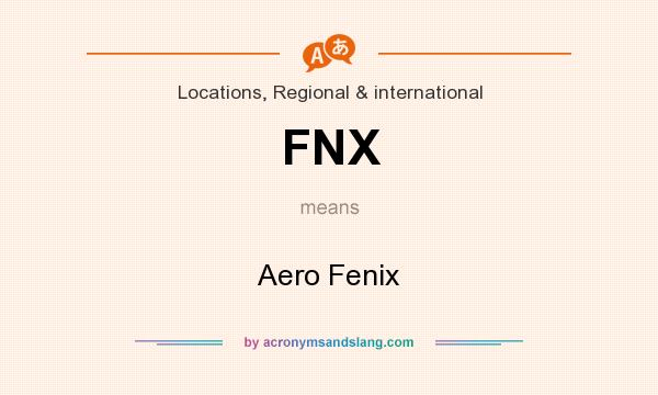 What does FNX mean? It stands for Aero Fenix