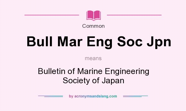 What does Bull Mar Eng Soc Jpn mean? It stands for Bulletin of Marine Engineering Society of Japan