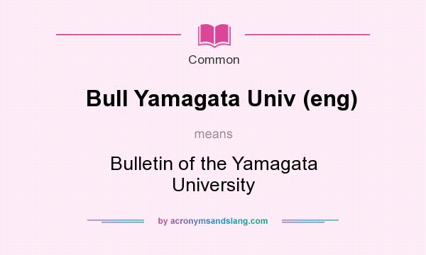 What does Bull Yamagata Univ (eng) mean? It stands for Bulletin of the Yamagata University