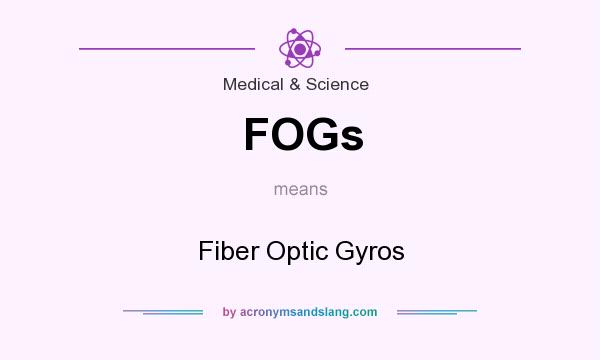 What does FOGs mean? It stands for Fiber Optic Gyros