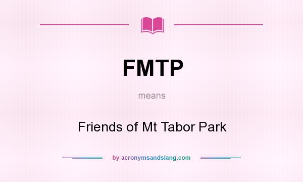 What does FMTP mean? It stands for Friends of Mt Tabor Park